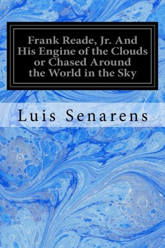 Frank Reade Jr And His Engine of the Clouds or Chased Around the World in the Sky